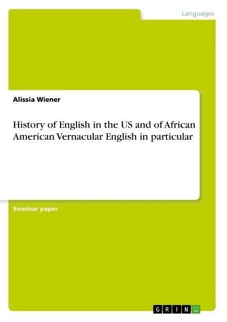 History of English in the US and of African American Vernacular English in particular (Paperback)