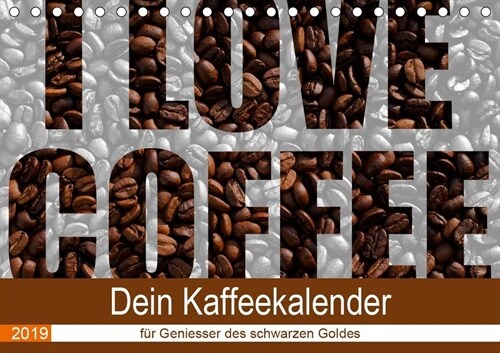 I Love Coffee - Dein Kaffeekalender fur Geniesser des schwarzen Goldes (Tischkalender 2019 DIN A5 quer) (Calendar)