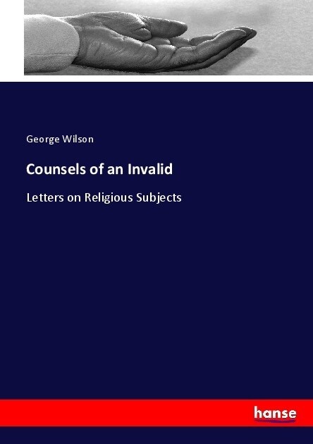 Counsels of an Invalid: Letters on Religious Subjects (Paperback)