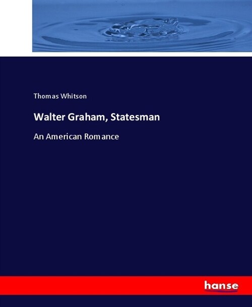 Walter Graham, Statesman: An American Romance (Paperback)