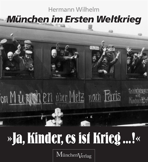 Ja, Kinder, es ist Krieg ... ! - Munchen im Ersten Weltkrieg (Hardcover)