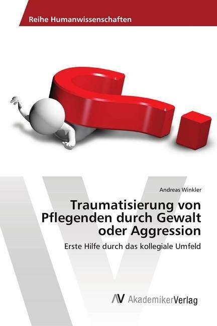 Traumatisierung von Pflegenden durch Gewalt oder Aggression (Paperback)