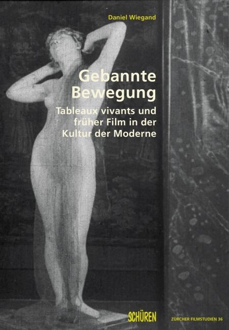Gebannte Bewegung. Tableaux vivants und fruher Film in der Kultur der Moderne (Paperback)