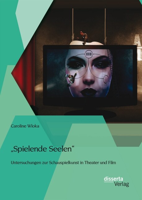 Spielende Seelen - Untersuchungen Zur Schauspielkunst in Theater Und Film (Paperback)