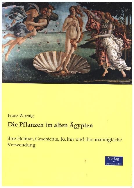 Die Pflanzen im alten 훕ypten: ihre Heimat, Geschichte, Kultur und ihre mannigfache Verwendung (Paperback)