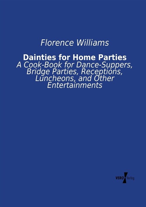 Dainties for Home Parties: A Cook-Book for Dance-Suppers, Bridge Parties, Receptions, Luncheons, and Other Entertainments (Paperback)