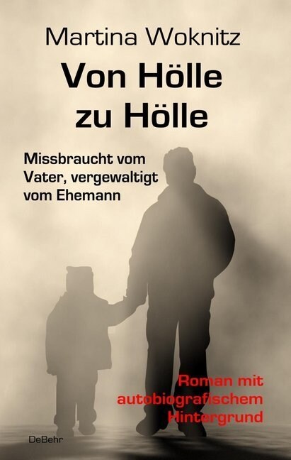 Von Holle zu Holle - Missbraucht vom Vater, vergewaltigt vom Ehemann (Paperback)