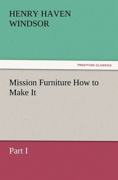 Mission Furniture How to Make It, Part I (Paperback)
