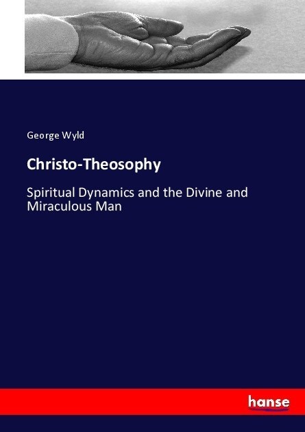 Christo-Theosophy: Spiritual Dynamics and the Divine and Miraculous Man (Paperback)