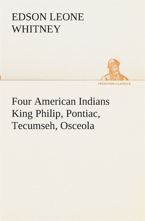 Four American Indians King Philip, Pontiac, Tecumseh, Osceola (Paperback)