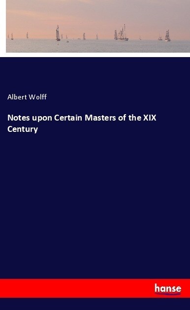 Notes upon Certain Masters of the XIX Century (Paperback)