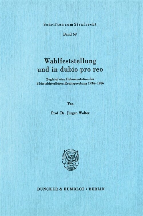 Wahlfeststellung Und in Dubio Pro Reo: Zugleich Eine Dokumentation Der Hochstrichterlichen Rechtsprechung 1934 - 1986 (Paperback)