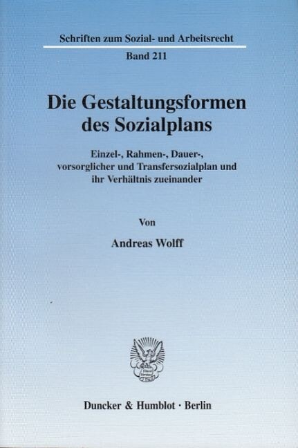 Die Gestaltungsformen Des Sozialplans: Einzel-, Rahmen-, Dauer-, Vorsorglicher Und Transfersozialplan Und Ihr Verhaltnis Zueinander (Paperback)