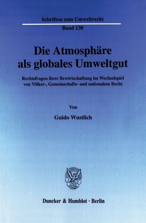 Die Atmosphare ALS Globales Umweltgut: Rechtsfragen Ihrer Bewirtschaftung Im Wechselspiel Von Volker-, Gemeinschafts- Und Nationalem Recht (Paperback)