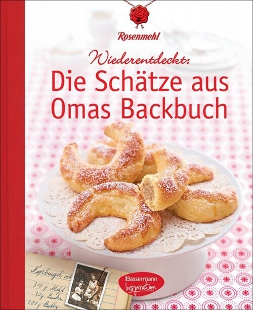 Wiederentdeckt: Die Schatze aus Omas Backbuch (Hardcover)