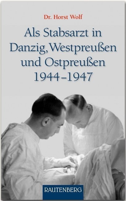 Als Stabsarzt in Danzig, Westpreußen und Ostpreußen 1944-1947 (Hardcover)