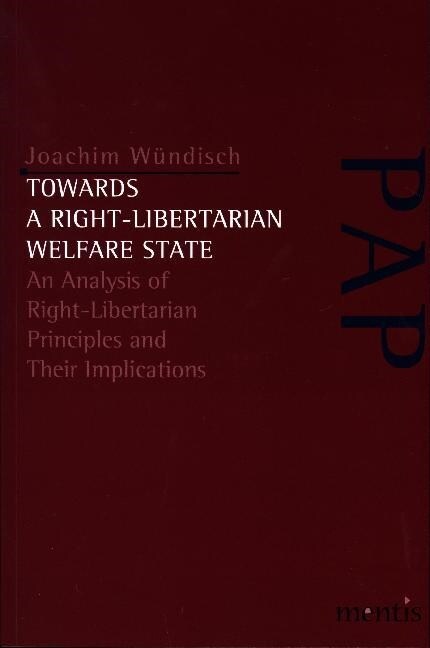 Towards a Right-Libertarian Welfare State: An Analysis of Right-Libertarian Principles and Their Implications (Paperback)