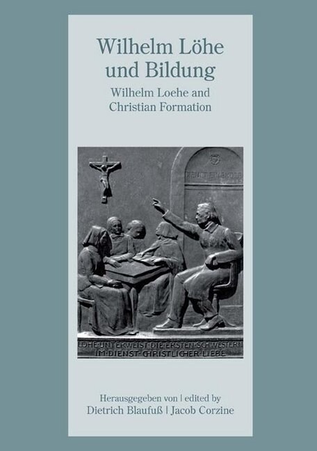 Wilhelm Lohe und Bildung - Wilhelm Loehe and Christian Formation (Hardcover)