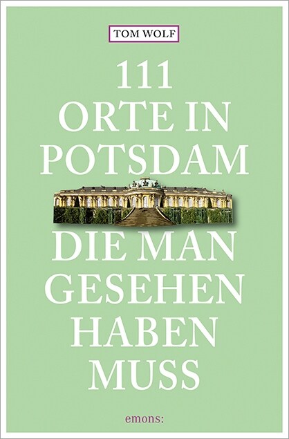 111 Orte in Potsdam, die man gesehen haben muss (Paperback)