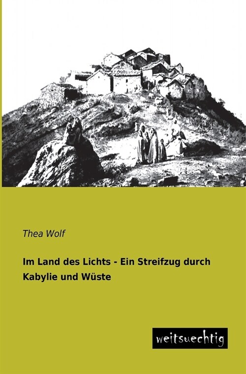 Im Land des Lichts - Ein Streifzug durch Kabylie und Wuste (Paperback)