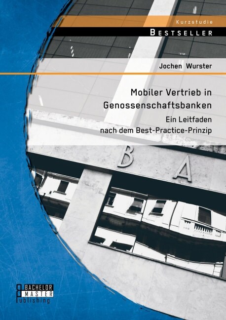 Mobiler Vertrieb in Genossenschaftsbanken: Ein praxisorientierter Leitfaden nach dem Best-Practice-Prinzip (Paperback)