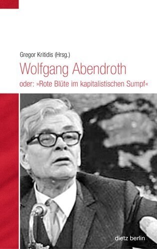 Wolfgang Abendroth oder: Rote Blute im kapitalistischen Sumpf (Paperback)