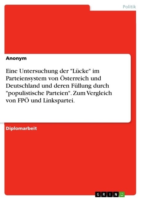 Eine Untersuchung der L?ke im Parteiensystem von ?terreich und Deutschland und deren F?lung durch populistische Parteien. Zum Vergleich von FP?und (Paperback)