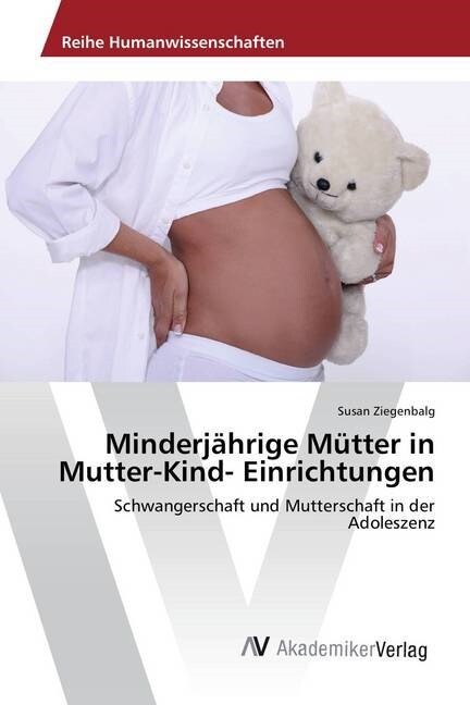 Minderj?rige M?ter in Mutter-Kind- Einrichtungen (Paperback)