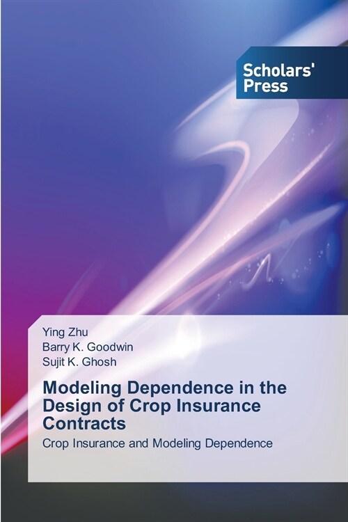Modeling Dependence in the Design of Crop Insurance Contracts (Paperback)