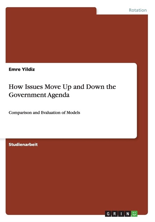 How Issues Move Up and Down the Government Agenda: Comparison and Evaluation of Models (Paperback)