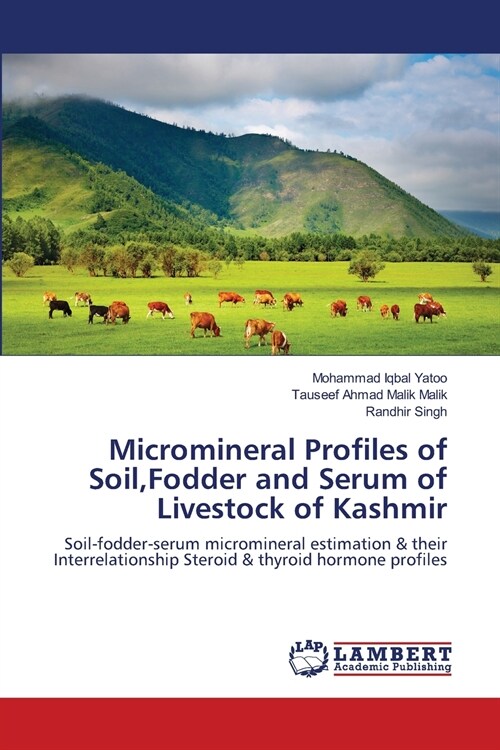 Micromineral Profiles of Soil, Fodder and Serum of Livestock of Kashmir (Paperback)