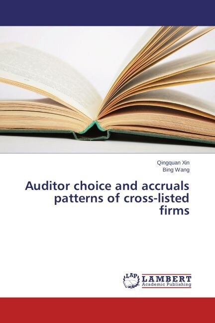 Auditor choice and accruals patterns of cross-listed firms (Paperback)