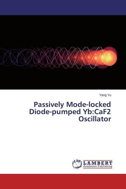 Passively Mode-locked Diode-pumped Yb: CaF2 Oscillator (Paperback)