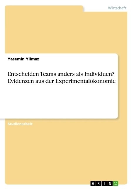 Entscheiden Teams anders als Individuen? Evidenzen aus der Experimental?onomie (Paperback)
