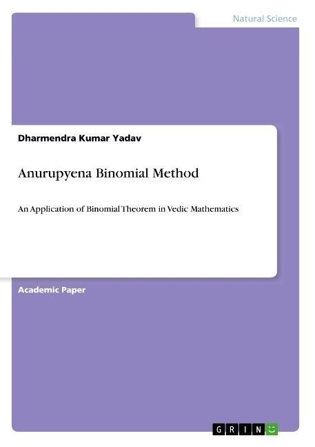 Anurupyena Binomial Method: An Application of Binomial Theorem in Vedic Mathematics (Paperback)