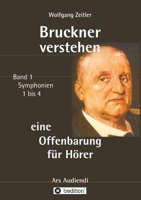 Bruckner verstehen - eine Offenbarung f? H?er: Ars Audiendi Band 1, Symphonien 1 bis 4 (Paperback)