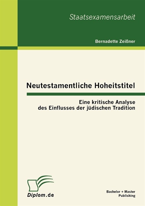 Neutestamentliche Hoheitstitel: Eine kritische Analyse des Einflusses der j?ischen Tradition (Paperback)