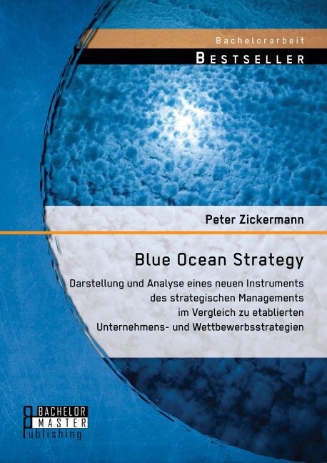 Blue Ocean Strategy: Darstellung und Analyse eines neuen Instruments des strategischen Managements im Vergleich zu etablierten Unternehmens (Paperback)