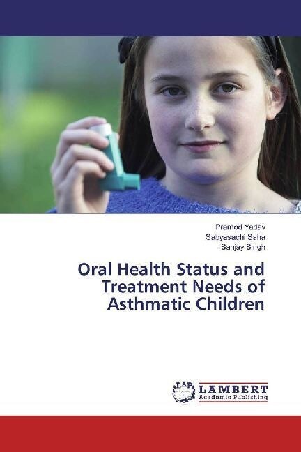 Oral Health Status and Treatment Needs of Asthmatic Children (Paperback)