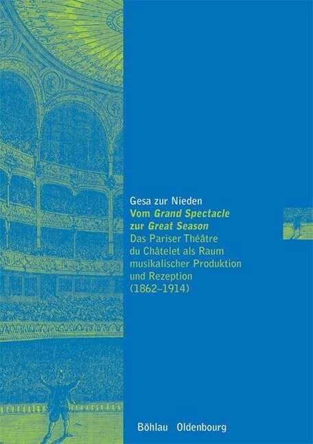 Vom Grand Spectacle Zur Great Season: Das Pariser Theatre Du Chatelet ALS Raum Musikalischer Produktion Und Rezeption (1862-1914) (Paperback, Aufl.)