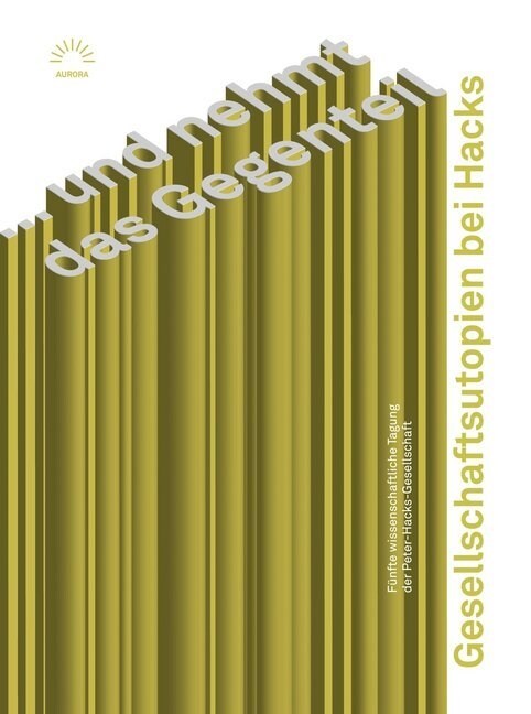 »  und nehmt das Gegenteil«. Gesellschaftsutopien bei Hacks (Paperback)