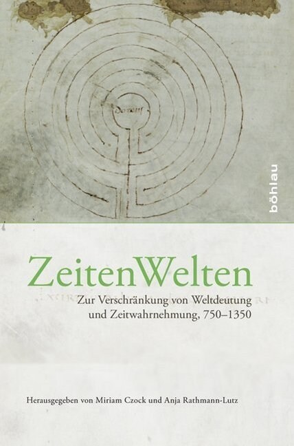 Zeitenwelten: Zur Verschrankung Von Weltdeutung Und Zeitwahrnehmung, 750-1350 (Hardcover)