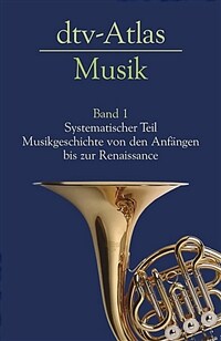 Dtv-Atlas Musik. Bd. 1, Systematischer Teil. Historischer Teil : Von den Anfängen bis zur Renaissance