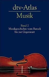 Dtv-Atlas Musik. Bd. 2, Musikgeschichte vom Barock bis zur Gegenwart