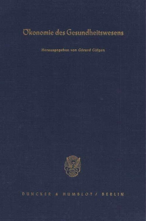 Okonomie Des Gesundheitswesens: Jahrestagung Des Vereins Fur Socialpolitik in Saarbrucken 1985 (Hardcover)