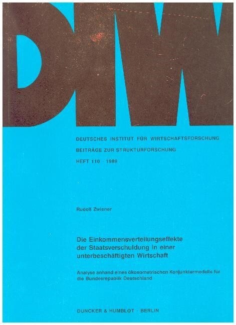 Die Einkommensverteilungseffekte Der Staatsverschuldung in Einer Unterbeschaftigten Wirtschaft: Analyse Anhand Eines Okonometrischen Konjunkturmodells (Paperback)