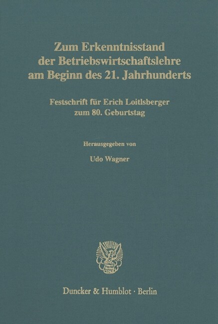 Zum Erkenntnisstand Der Betriebswirtschaftslehre Am Beginn Des 21. Jahrhunderts: Festschrift Fur Erich Loitlsberger Zum 80. Geburtstag (Hardcover)