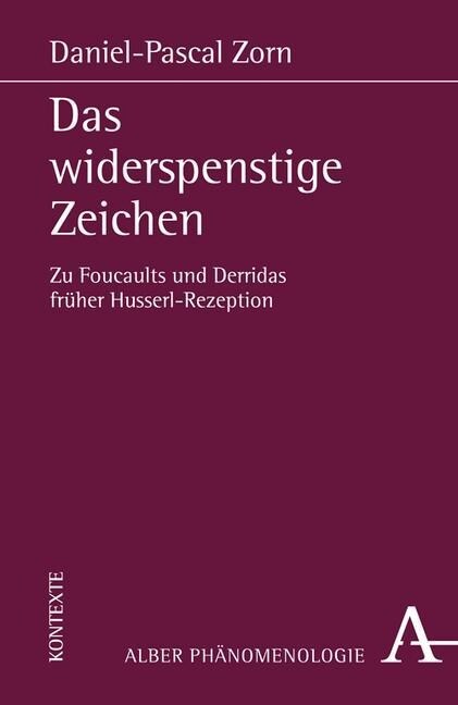 Das Widerspenstige Zeichen: Zu Foucaults Und Derridas Fruher Husserl-Rezeption (Hardcover, 1. Auflage)