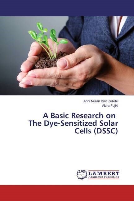 A Basic Research on The Dye-Sensitized Solar Cells (DSSC) (Paperback)