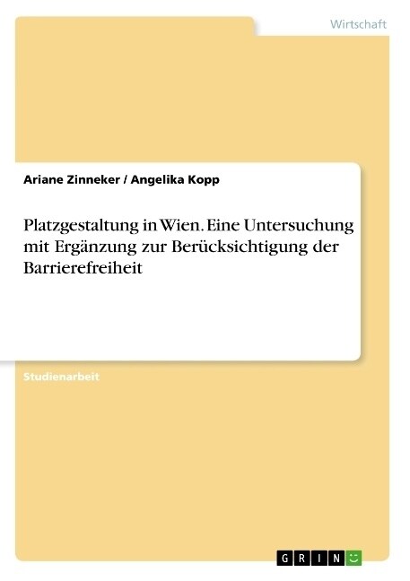 Platzgestaltung in Wien. Eine Untersuchung mit Erg?zung zur Ber?ksichtigung der Barrierefreiheit (Paperback)
